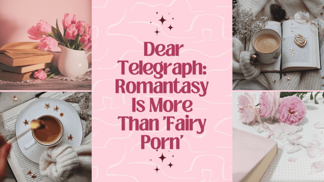 Romantasy Is More Than “Fairy Porn”: A Response to The&nbsp;Telegraph