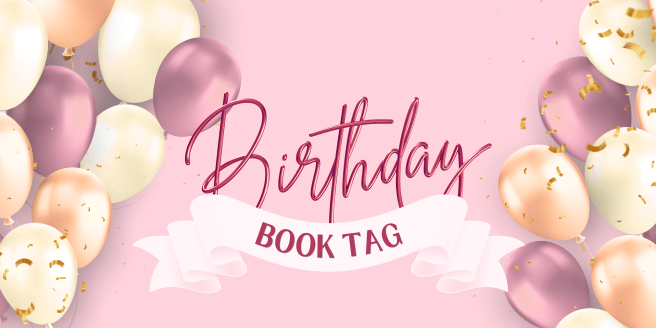 The Birthday Book Tag!&nbsp;🥳