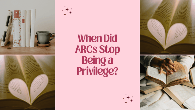 When Did ARCs Stop Being a&nbsp;Privilege?