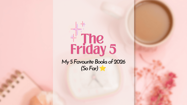 The Friday 5: Five Favourite Books from 2026 so&nbsp;far…