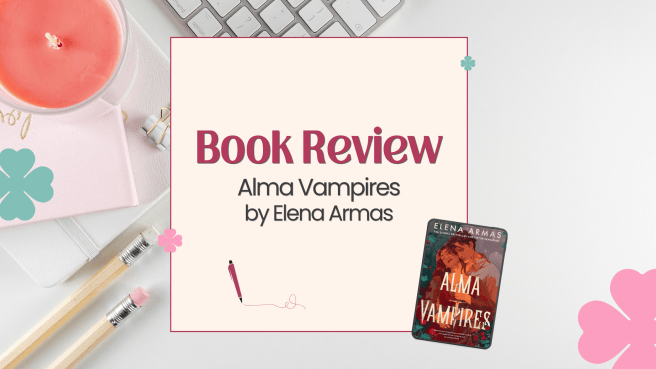 [Book Review] Alma Vampires by Elena&nbsp;Armas